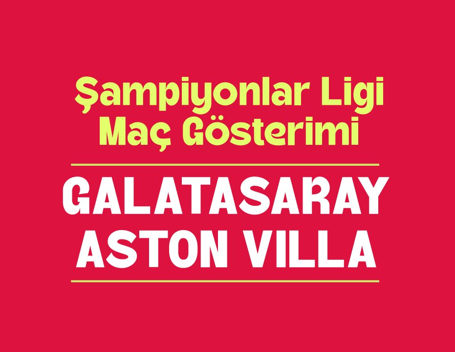 ŞAMPİYONLAR LİGİ MAÇ GÖSTERİMİ: GALATASARAY – ASTON VILLA