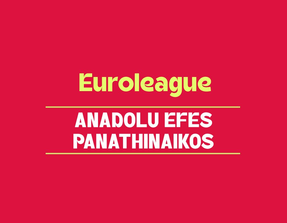EUROLEAGUE: ANADOLU EFES - PANATHINAIKOS