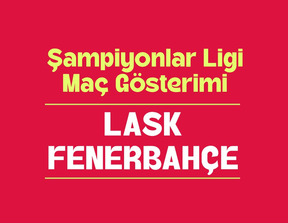 ŞAMPİYONLAR LİGİ MAÇ GÖSTERİMİ: LASK – FENERBAHÇE
