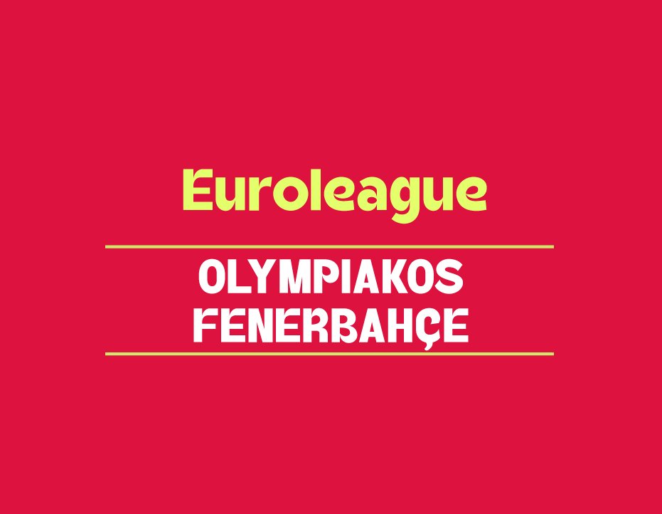 EUROLEAGUE: OLYMPIAKOS - FENERBAHÇE