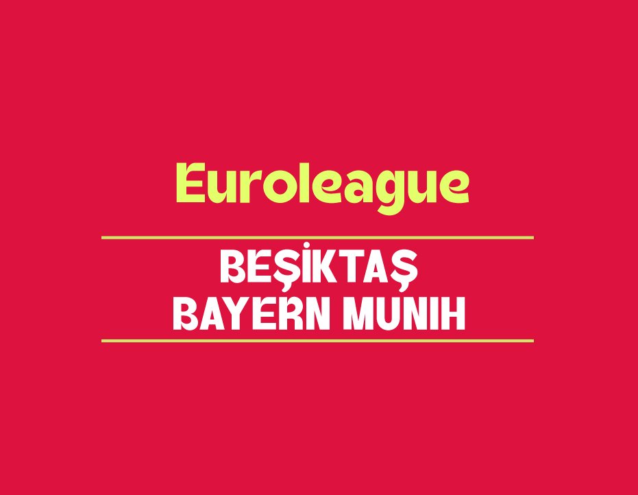 EUROLEAGUE: BEŞİKTAŞ – BAYERN MUNIH
