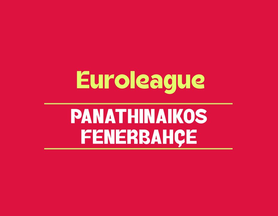 EUROLEAGUE: PANATHINAIKOS - FENERBAHÇE