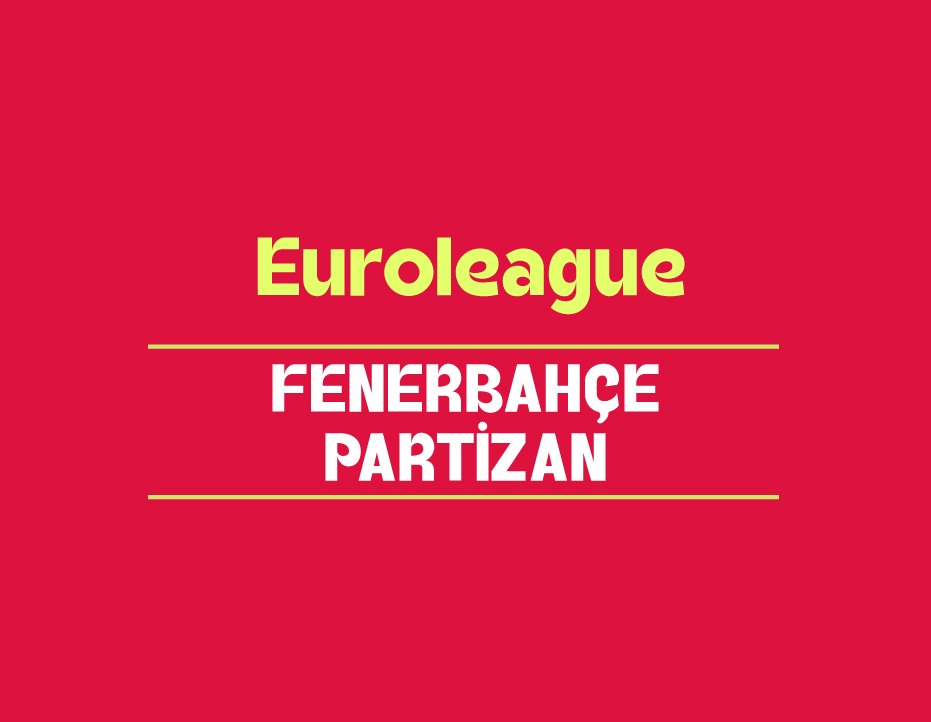 EUROLEAGUE: FENERBAHÇE - PARTİZAN