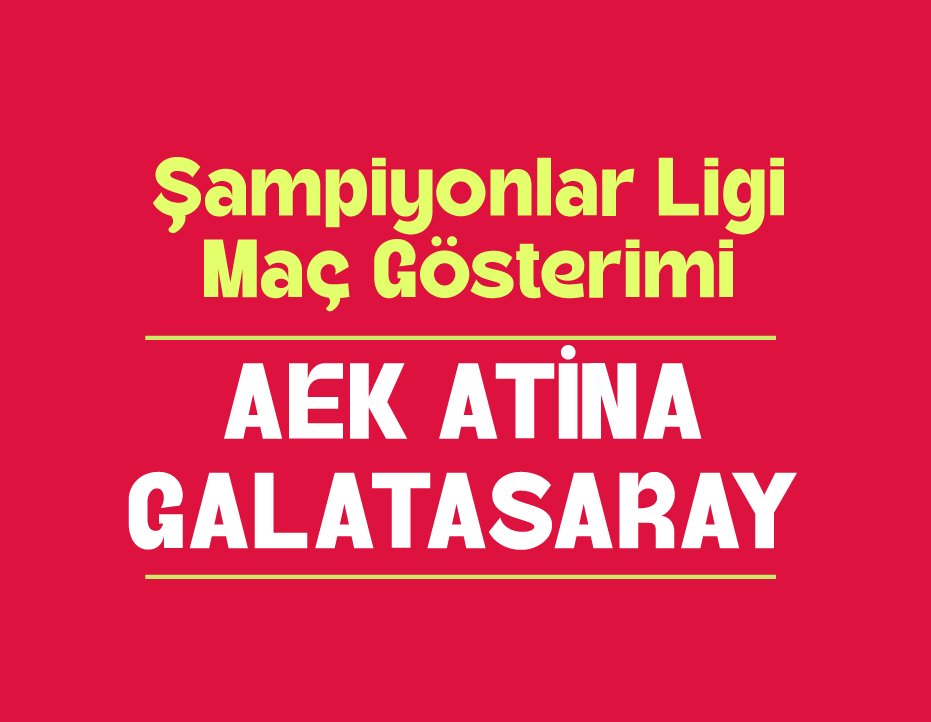 ŞAMPİYONLAR LİGİ MAÇ GÖSTERİMİ: AEK ATİNA – GALATASARAY