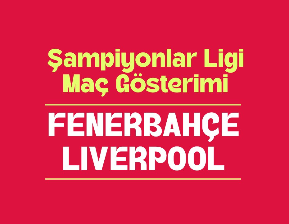 ŞAMPİYONLAR LİGİ MAÇ GÖSTERİMİ: FENERBAHÇE – LIVERPOOL