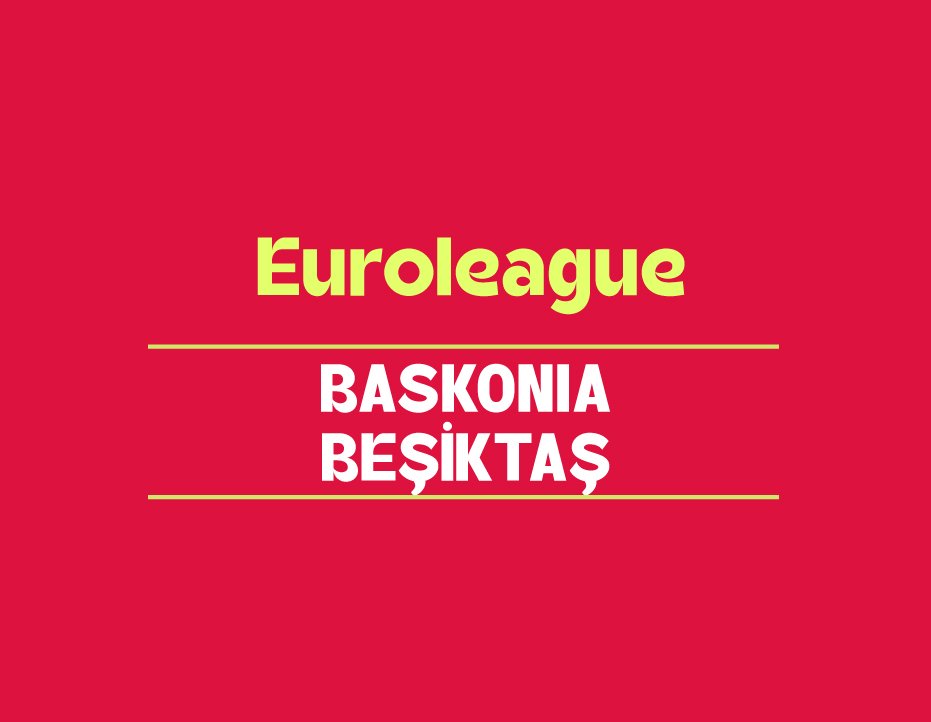 EUROLEAGUE: BASKONIA - BEŞİKTAŞ