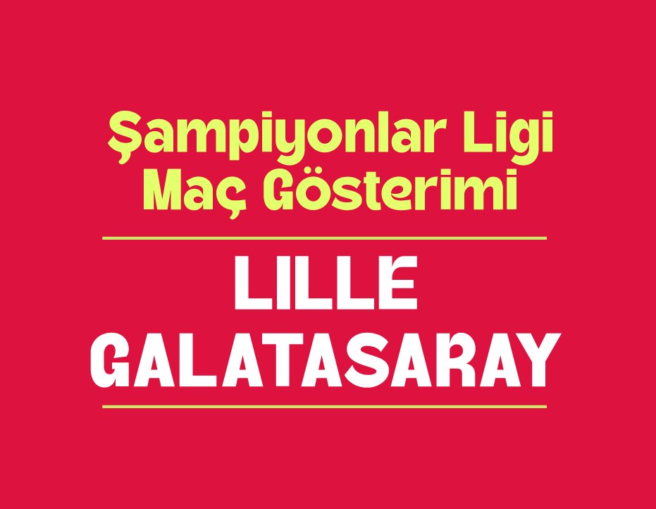 ŞAMPİYONLAR LİGİ MAÇ GÖSTERİMİ: LILLE – GALATASARAY